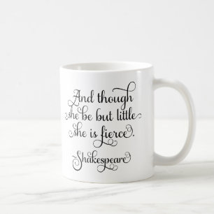 She may be little, but she is fierce. Shakespeare Coffee Mug