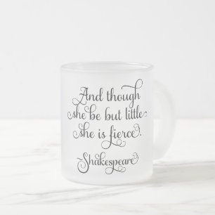 She may be little, but she is fierce. Shakespeare Frosted Glass Coffee Mug