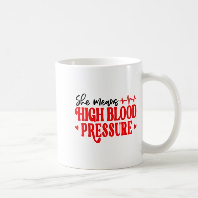 She Means High Blood Pressure I Still Give Him But Coffee Mug (Right)