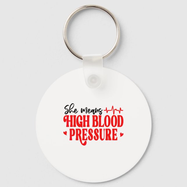 She Means High Blood Pressure I Still Give Him But Key Ring (Front)