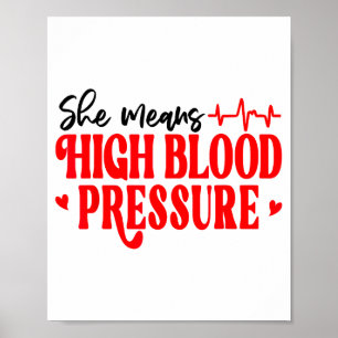 She Means High Blood Pressure I Still Give Him But Poster