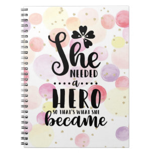 She needed a hero so that's what she became notebook
