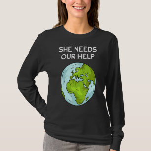 She Needs Our Help Planet Ground Warming Climate P T-Shirt