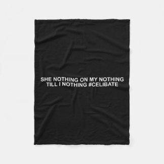 She Nothing On My Nothing Till I Nothing Funny Say Fleece Blanket