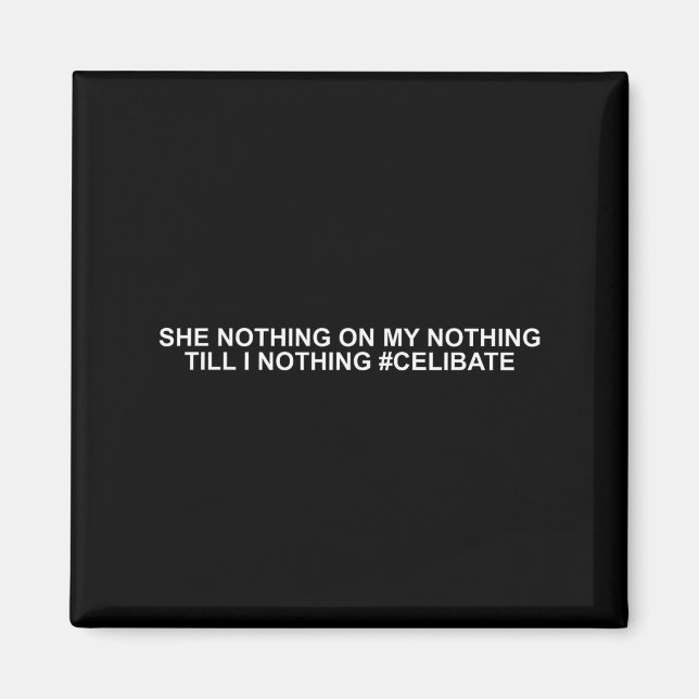 She Nothing On My Nothing Till I Nothing Funny Say Magnet (Front)