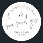 She Popped The Question She Said Yes Classic Round Classic Round Sticker<br><div class="desc">She Popped The Question She Said Yes. She Said Yes is in a set elegant script. The rest of the text you can easily personalise.</div>