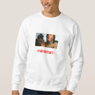 She Ratchet Sweatshirt