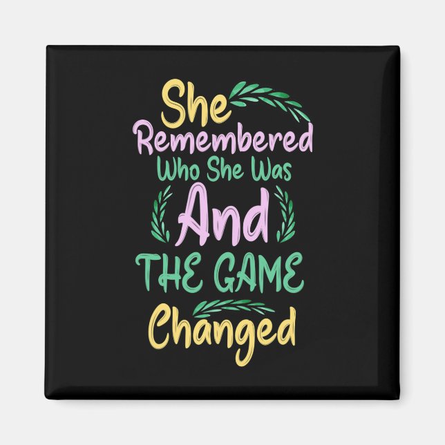 She Remembered Who She Was And The Game Changed 1 Magnet (Front)