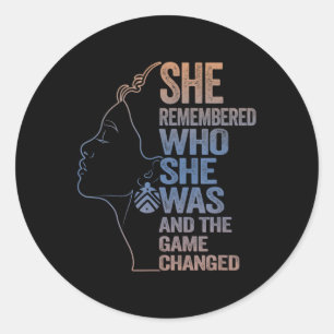 She Remembered Who She Was And The Game Changed  Classic Round Sticker