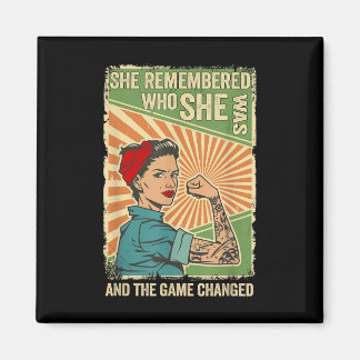 She Remembered Who She Was And The Game Changed Magnet
