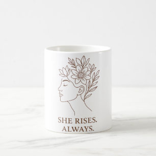 She Rises. Always — Minimalist Empowerment Design Coffee Mug