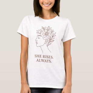 She Rises. Always — Minimalist Empowerment Design T-Shirt