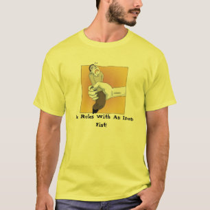 She Rules With An Iron Fist! T-Shirt