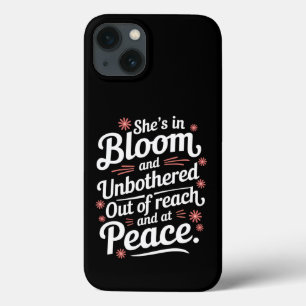 She’s In Bloom And Unbothered Out Of Reach And At  iPhone 13 Case