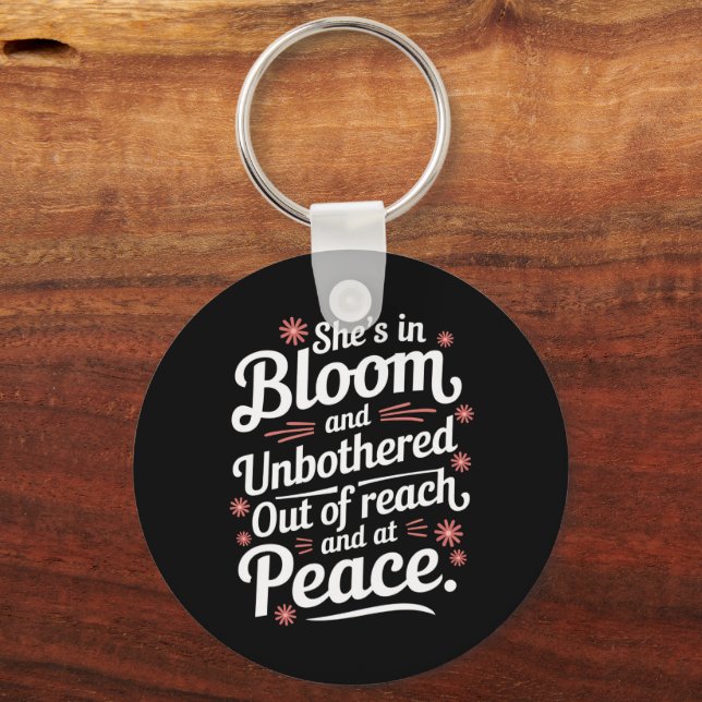 She’s In Bloom And Unbothered Out Of Reach And At  Key Ring (Front)