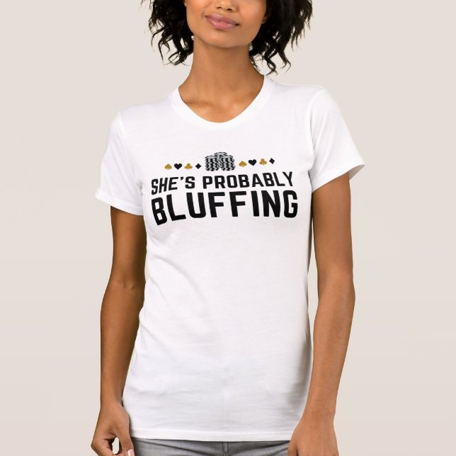 She’s Probably Bluffing - Funny Poker Pun Design T-Shirt (Front)