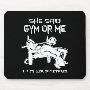 She Said Gym Or Me I Miss Her Gym Muscle Funny Bod Mouse Mat