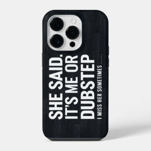 She Said It is Me Or Dubstep I Miss Her Sometimes iPhone 14 Pro Case