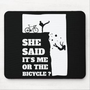 She said its me or the Bicycle Fun Cycling Mouse Mat