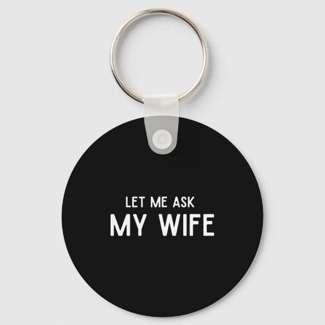 She Said No Let Me Ask My Wife Marriage Husband Wi Key Ring (Front)