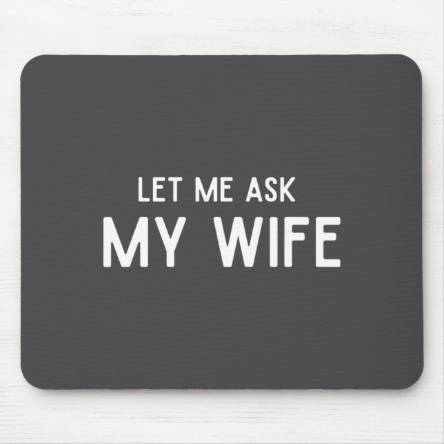 She Said No Let Me Ask My Wife Marriage Husband Wi Mouse Mat (Front)