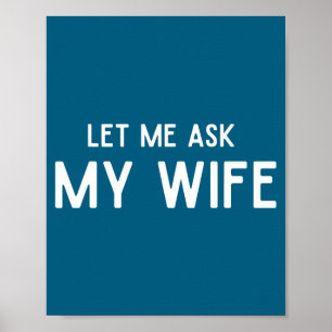 She Said No Let Me Ask My Wife Marriage Husband Wi Poster