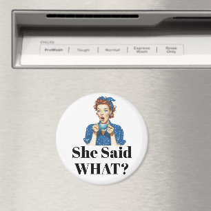 She Said What? Magnet