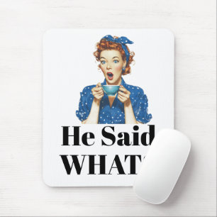 She Said What? Mouse Pad