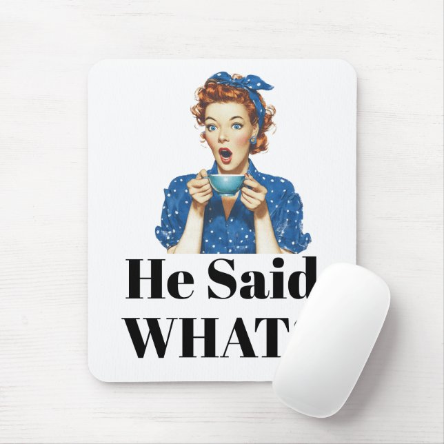 She Said What? Mouse Pad (With Mouse)