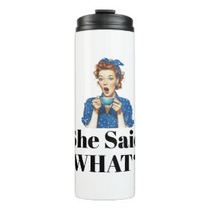 She Said What? Thermal Tumbler