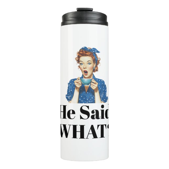 She Said What? Thermal Tumbler (Front)