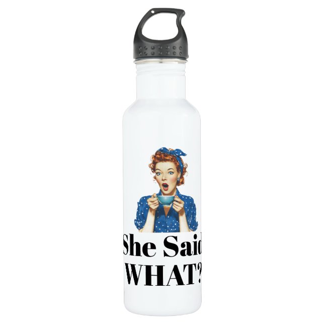 She Said What? Water Bottle (Front)