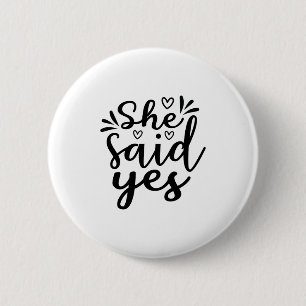 She said yes 6 cm round badge