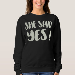 She Said Yes Engagement Bachelorette Party Matchin Sweatshirt