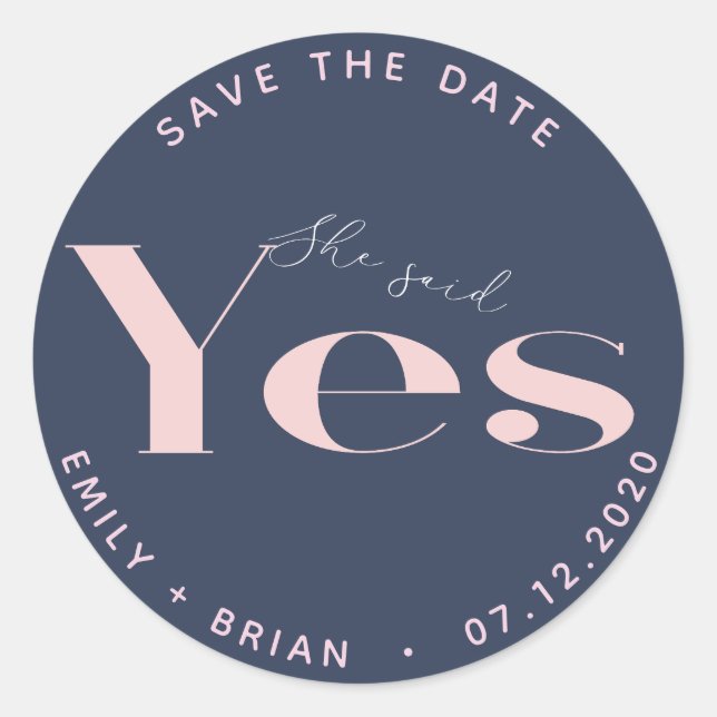 She Said Yes Modern Typography Save The Date Classic Round Sticker (Front)