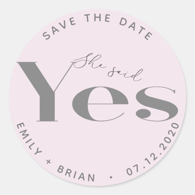 She Said Yes Modern Typography Save The Date Classic Round Sticker (Front)