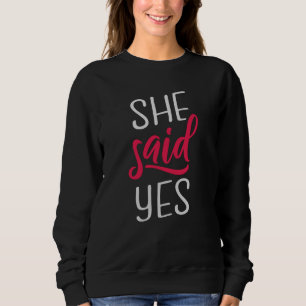 She said yes sweatshirt