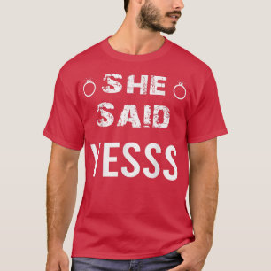 She said yess Girlfriend Fiancee Wife Yes Engageme T-Shirt