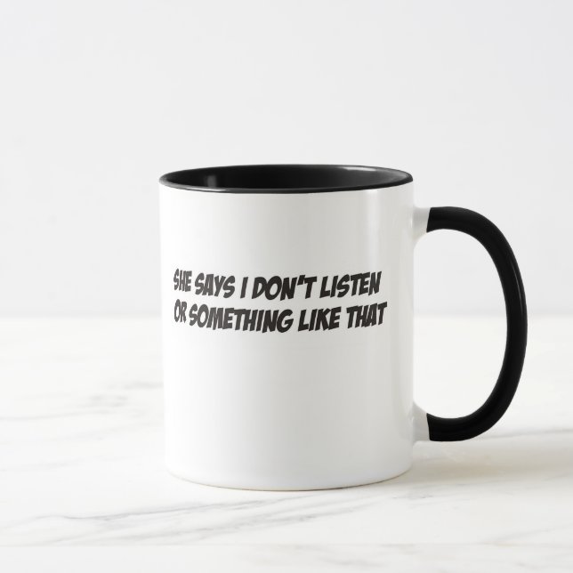 She says I don't listen Mug (Right)