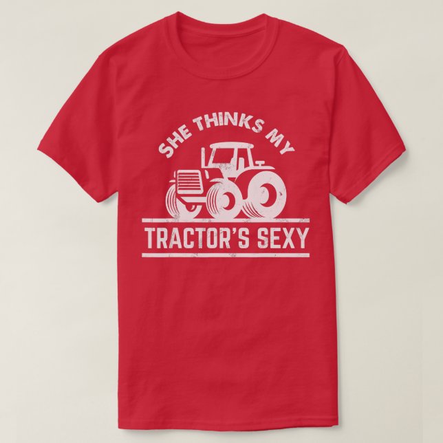 She Thinks My Tractors Sexy  Funny Farmer Gift  T-Shirt (Design Front)