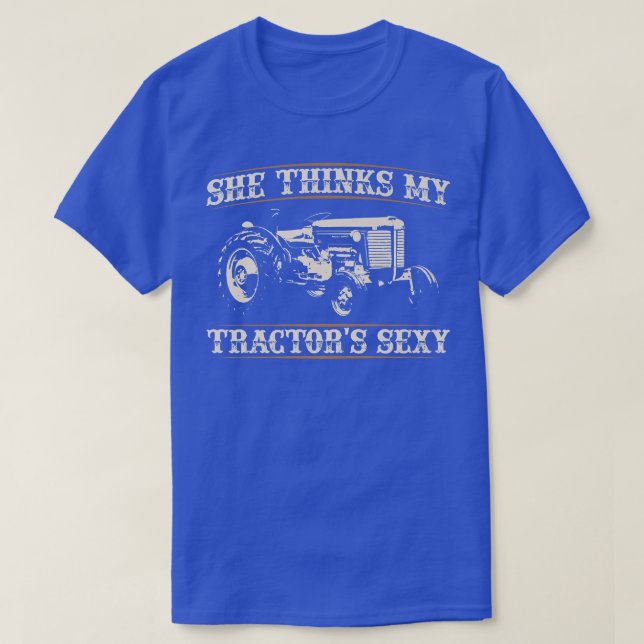 She Thinks my Tractors Sey I Funny Farmer Quote  T-Shirt (Design Front)