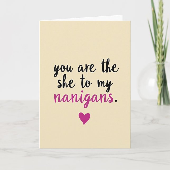 She To My Nanigans Funny Love Card (Front)