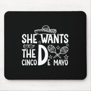 She Wants Cinco De Mayo Adult Humour Funny Mexican Mouse Mat