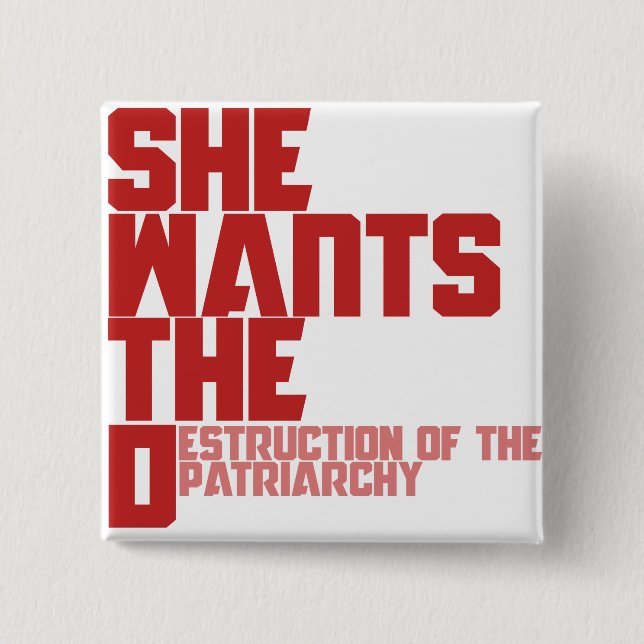 She wants the D destruction of the patriarchy 15 Cm Square Badge (Front)