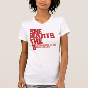 She wants the D destruction of the patriarchy T-Shirt