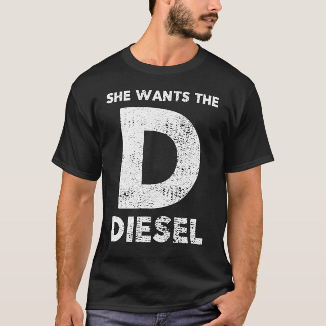 She Wants The D – Diesel Gift T-Shirt (Front)