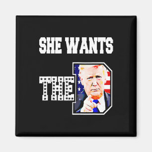 She Wants The D Donald Trump 2024  Magnet
