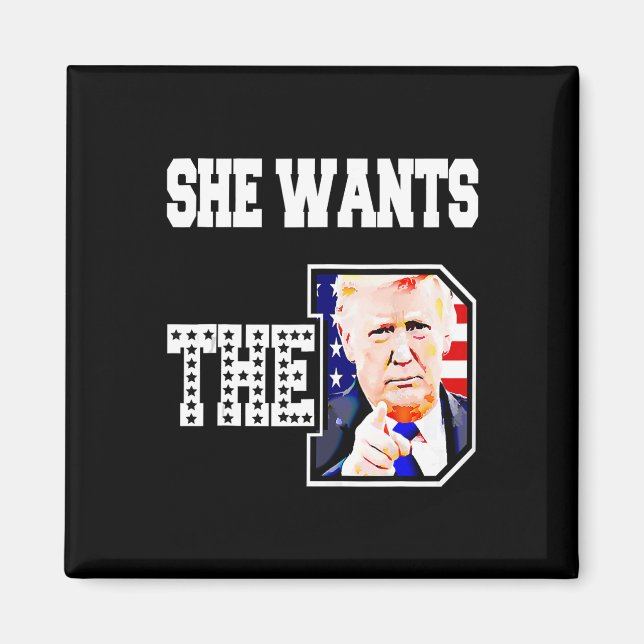 She Wants The D Donald Trump 2024  Magnet (Front)