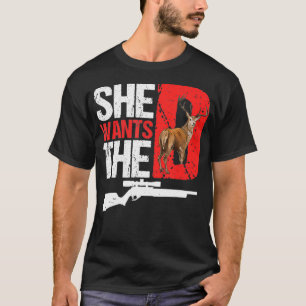 She Wants The D T Funny Deer Hunting Hunter Sarca T-Shirt