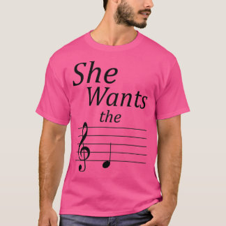 She wants the D  T-Shirt